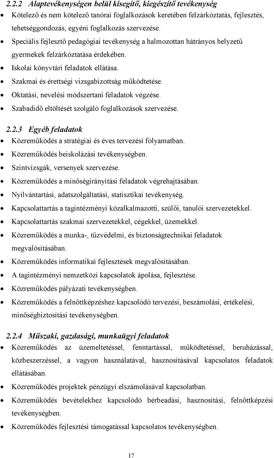 Oktatási, nevelési módszertani feladatok végzése. Szabadidő eltöltését szolgáló foglalkozások szervezése. 2.2.3 Egyéb feladatok Közreműködés a stratégiai és éves tervezési folyamatban.