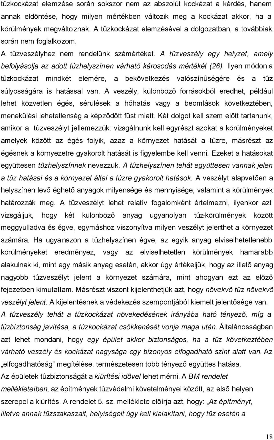 A tûzveszély egy helyzet, amely befolyásolja az adott tûzhelyszínen várható károsodás mértékét (26).