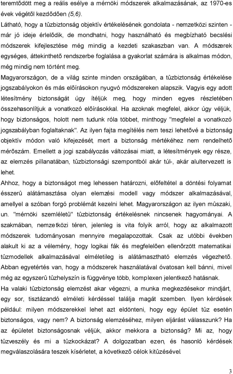 kezdeti szakaszban van. A módszerek egységes, áttekinthetõ rendszerbe foglalása a gyakorlat számára is alkalmas módon, még mindig nem történt meg.