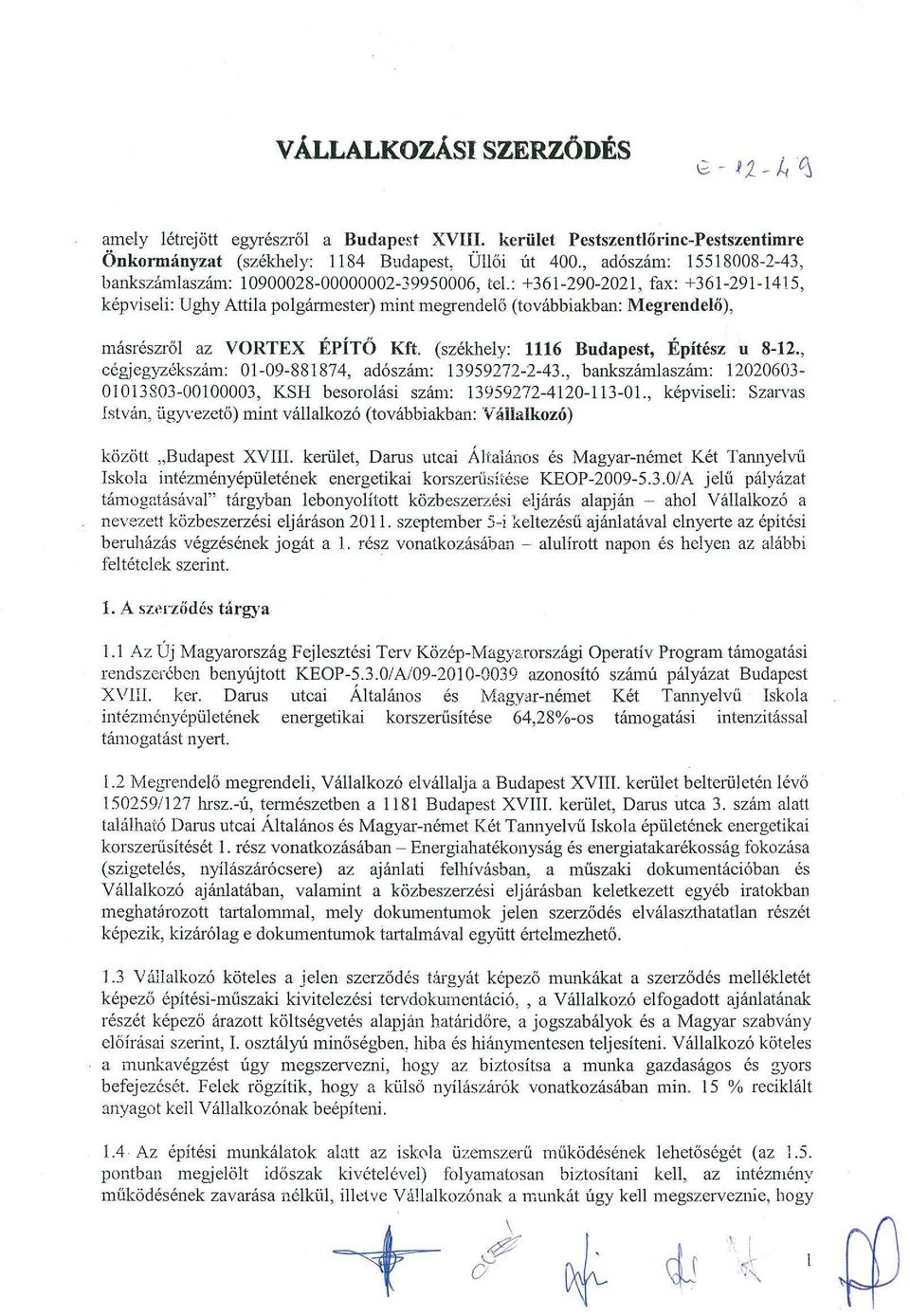 : +361-290-2021, fax: +361-291-1415, kepviseli: U ghy Attila polgarmester) mint megrende16 (tovabbiakban: Megrendelii), rmisreszrol az VORTEX EPiTO Kft. (szekhely: 1116 Budapest, Epitesz u 8-12.