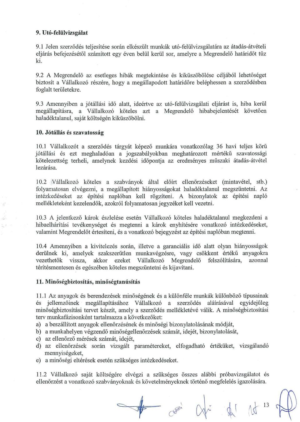 jab61 lehetoseget biztosit a Vallalkoz6 reszere, hogy a megallapodott hataridore belephessen a szerzodesben foglalt teriiletekre. 9.