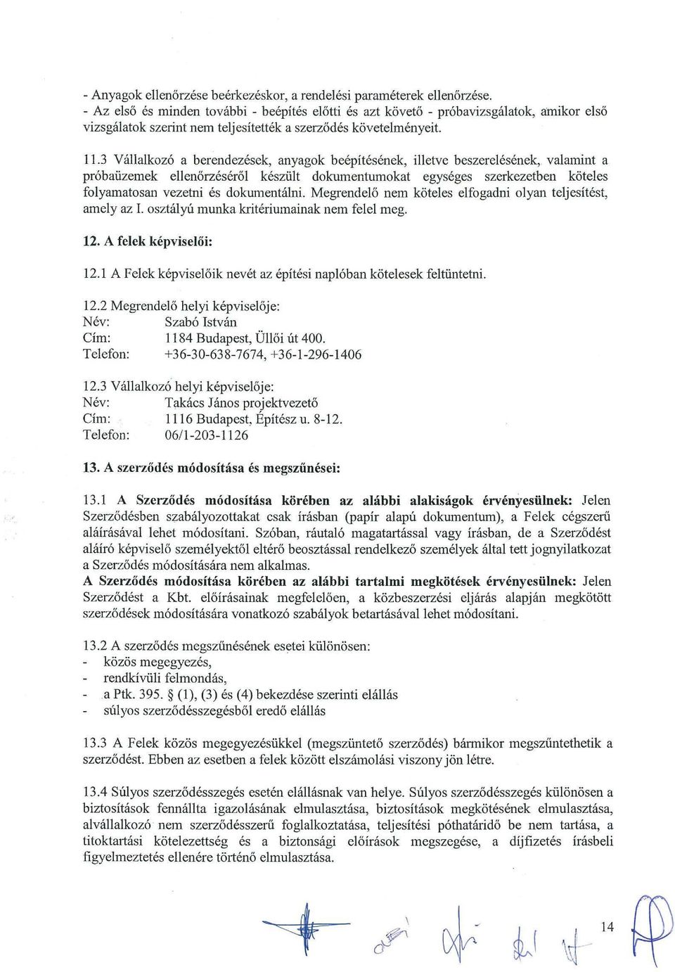 3 Vallalkoz6 a berendezesek, anyagok beepitesenek, illetve beszerelesenek, valamint a pr6baiizemek ellen6rzeser61 kesziilt dokumentumokat egyseges szerkezetben koteles folyamatosan vezetni es