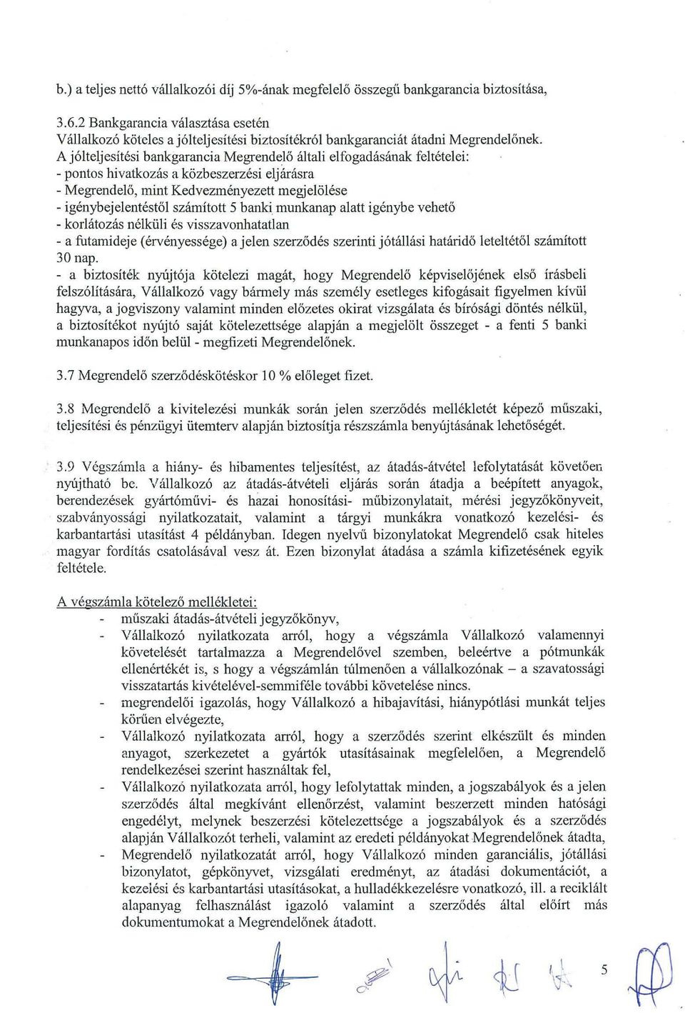 banki munkanap alatt igenybe vehet6 - korlatozas nejkiili es visszavonhatatlan - a futamideje (ervenyessege) a jelen szerz6des szerinti j6tallasi hatarid6 leteltet61 szamitott 30 nap.