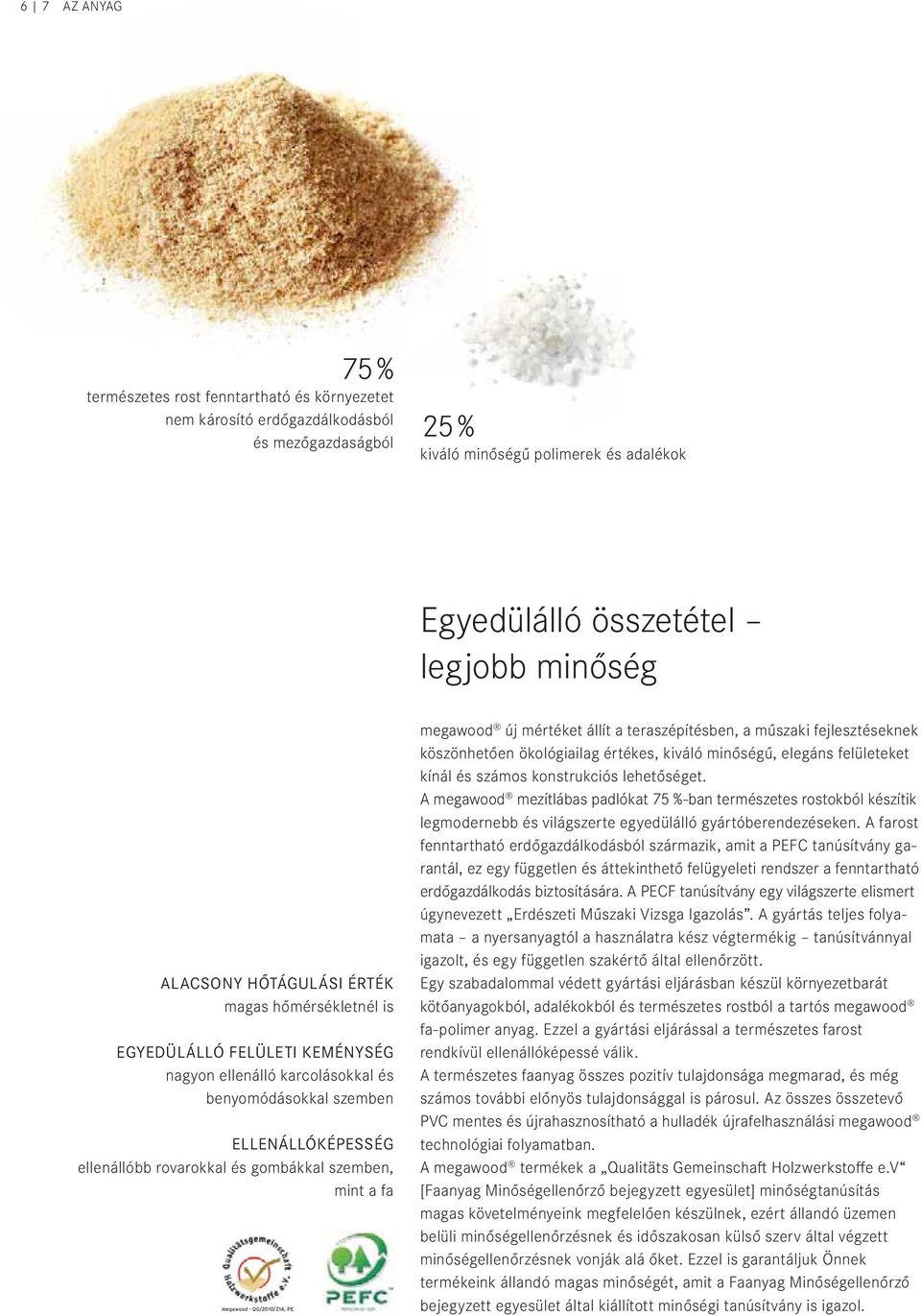 szemben, mint a fa megawood - QG/2010/Z14, PE megawood új mértéket állít a teraszépítésben, a műszaki fejlesztéseknek köszönhetően ökológiailag értékes, kiváló minőségű, elegáns felületeket kínál és