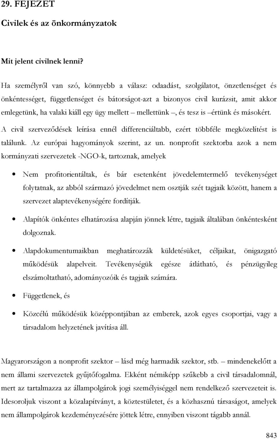 ügy mellett mellettünk, és tesz is értünk és másokért. A civil szervezıdések leírása ennél differenciáltabb, ezért többféle megközelítést is találunk. Az európai hagyományok szerint, az un.