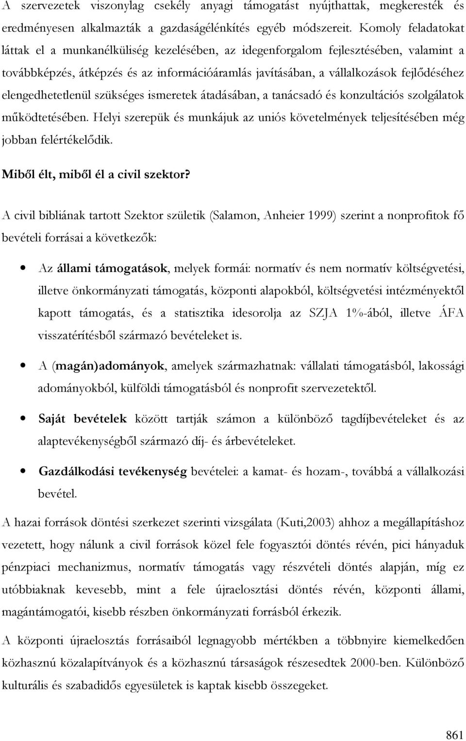 elengedhetetlenül szükséges ismeretek átadásában, a tanácsadó és konzultációs szolgálatok mőködtetésében. Helyi szerepük és munkájuk az uniós követelmények teljesítésében még jobban felértékelıdik.