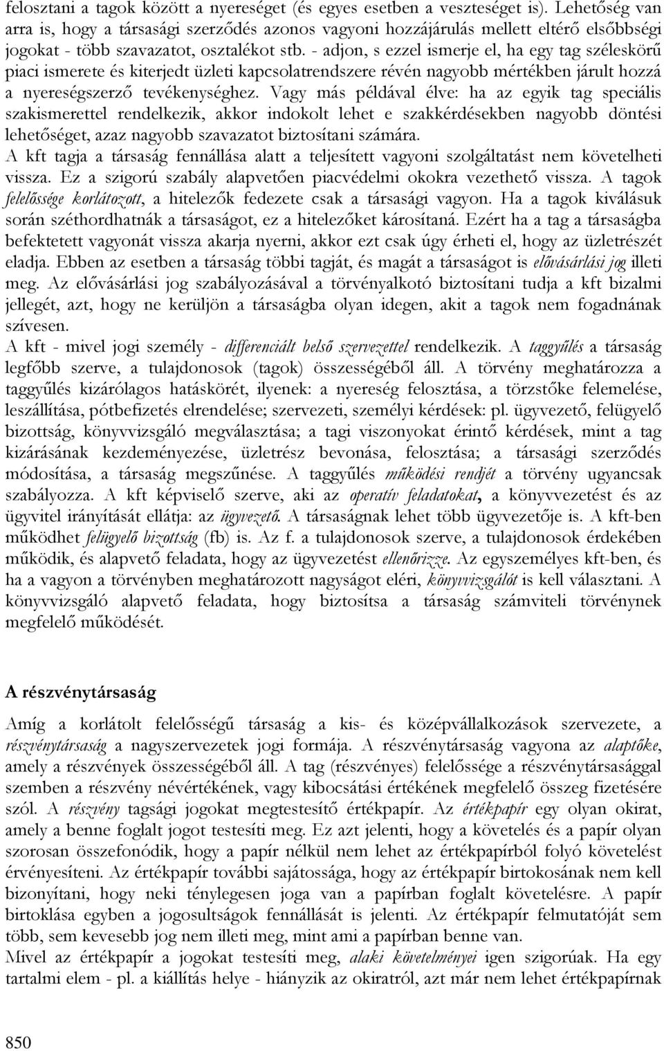 - adjon, s ezzel ismerje el, ha egy tag széleskörő piaci ismerete és kiterjedt üzleti kapcsolatrendszere révén nagyobb mértékben járult hozzá a nyereségszerzı tevékenységhez.