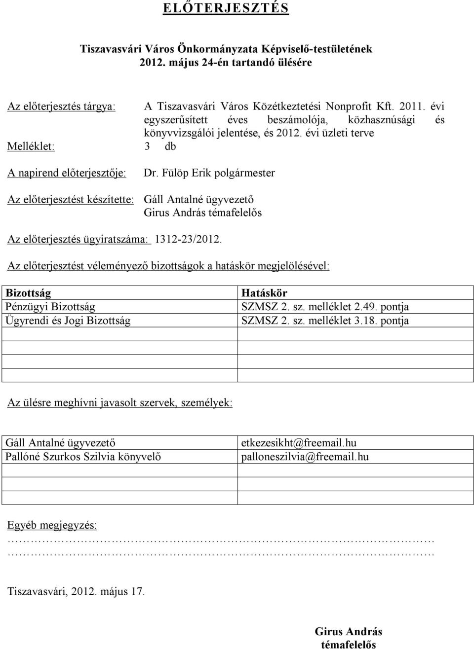 Fülöp Erik polgármester Az előterjesztést készítette: Gáll Antalné ügyvezető Girus András témafelelős Az előterjesztés ügyiratszáma: 1312-23/2012.