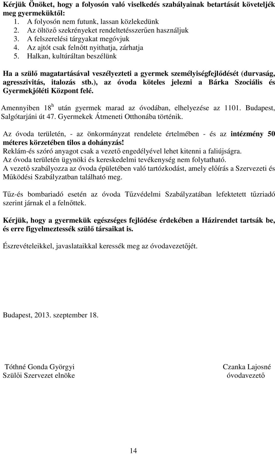 Halkan, kultúráltan beszélünk Ha a szülő magatartásával veszélyezteti a gyermek személyiségfejlődését (durvaság, agresszivitás, italozás stb.