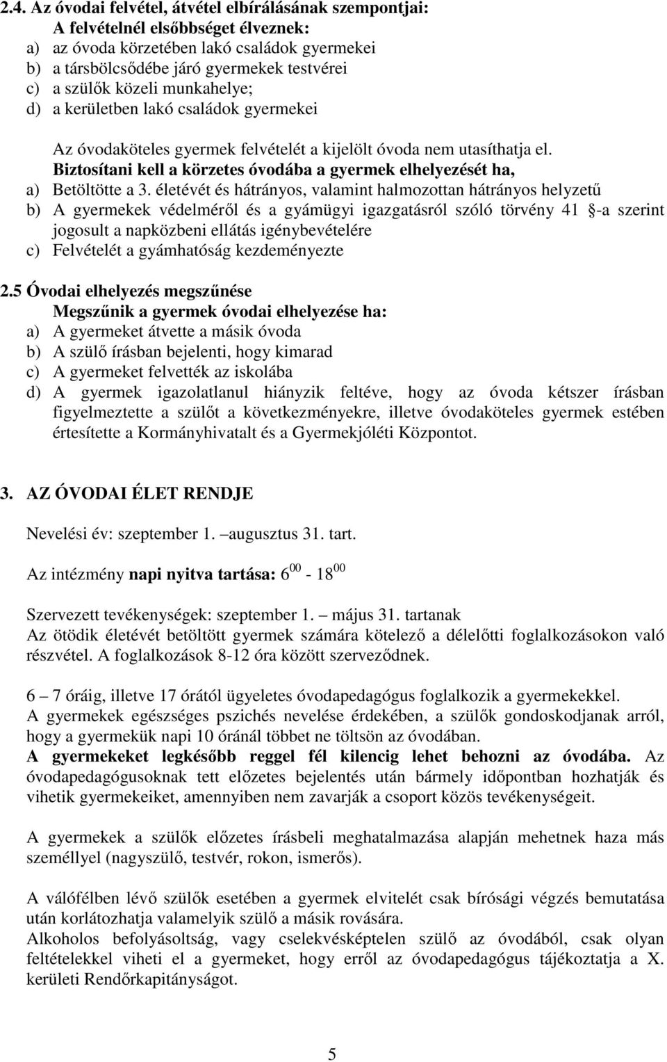 Biztosítani kell a körzetes óvodába a gyermek elhelyezését ha, a) Betöltötte a 3.