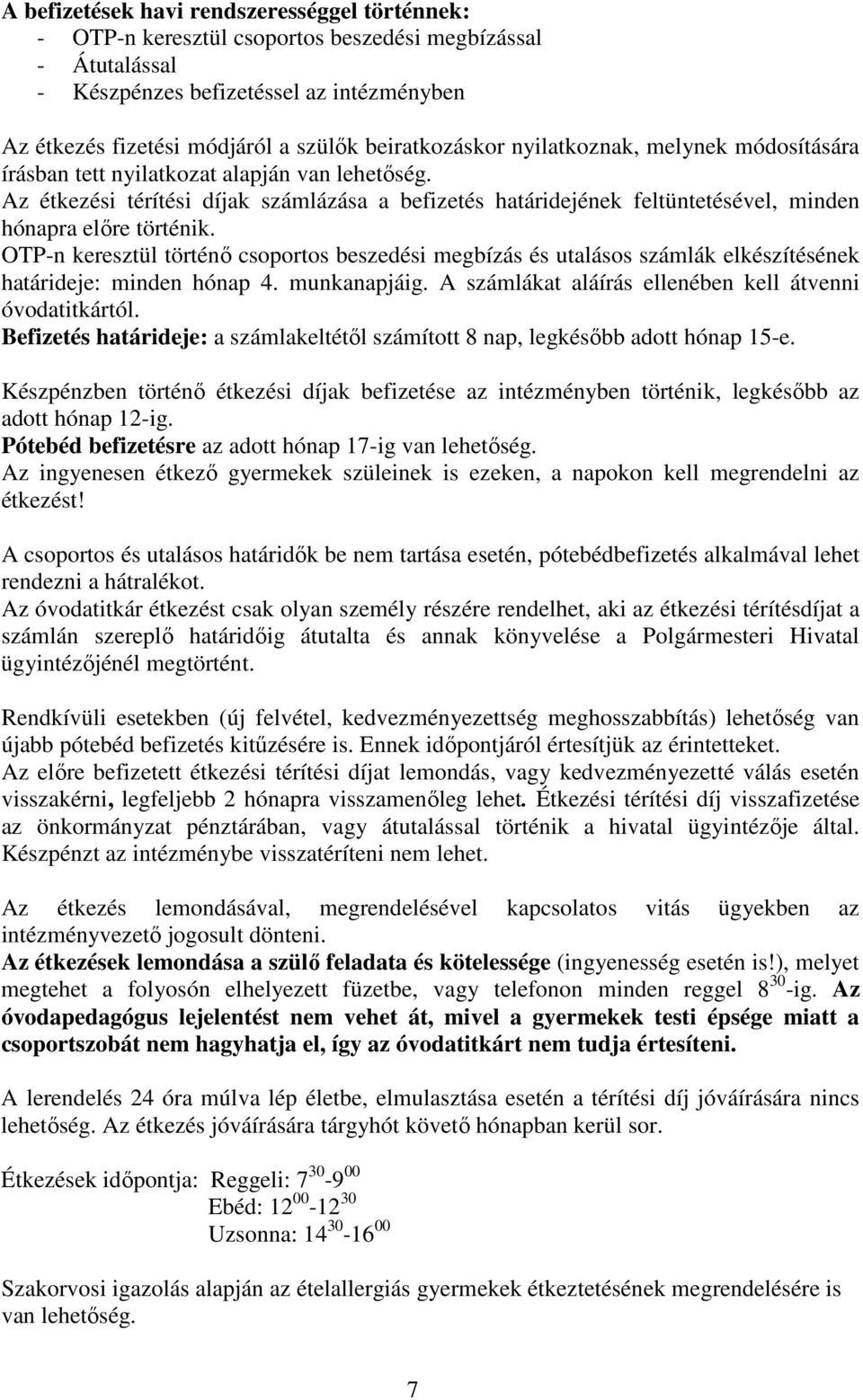 Az étkezési térítési díjak számlázása a befizetés határidejének feltüntetésével, minden hónapra előre történik.