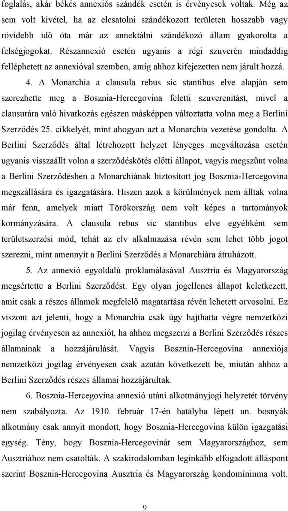 Részannexió esetén ugyanis a régi szuverén mindaddig felléphetett az annexióval szemben, amíg ahhoz kifejezetten nem járult hozzá. 4.