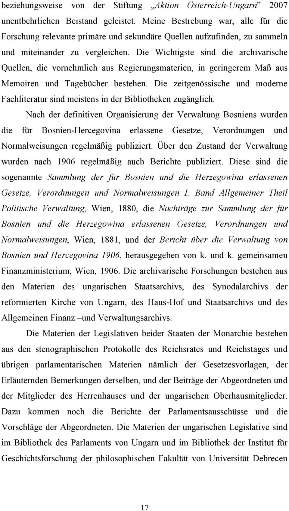 Die Wichtigste sind die archivarische Quellen, die vornehmlich aus Regierungsmaterien, in geringerem Maß aus Memoiren und Tagebücher bestehen.