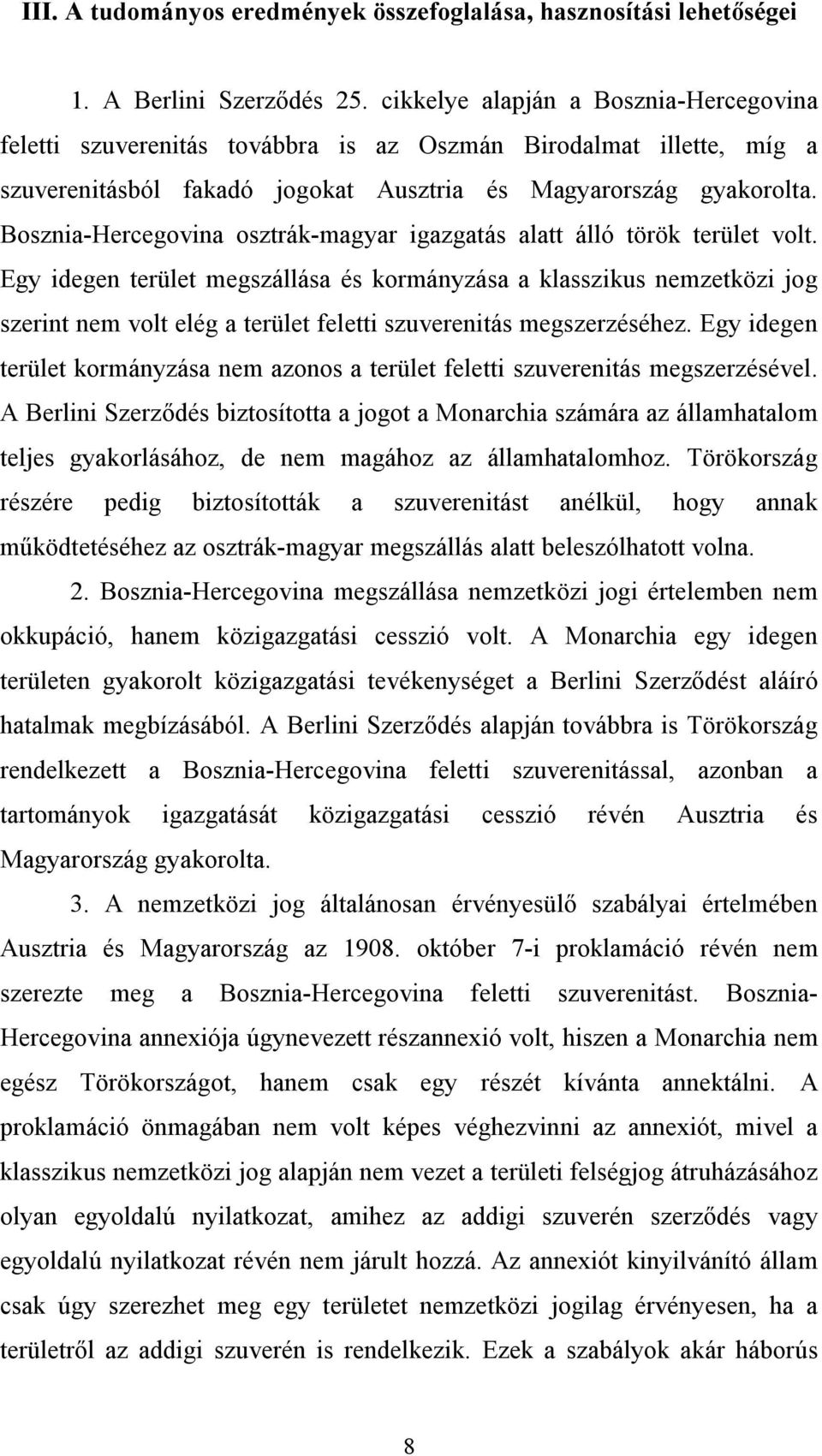 Bosznia-Hercegovina osztrák-magyar igazgatás alatt álló török terület volt.