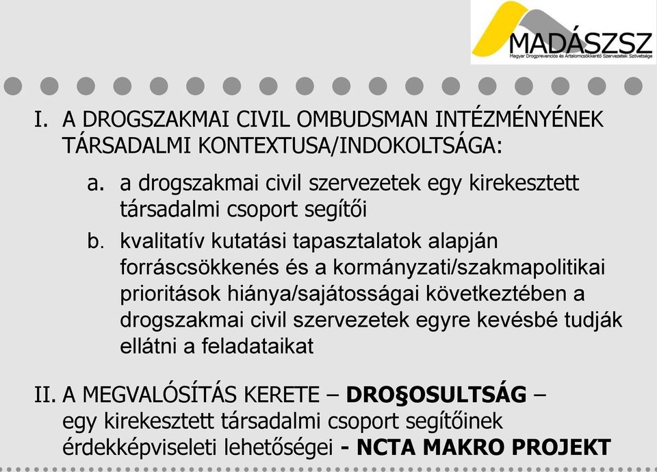 kvalitatív kutatási tapasztalatok alapján forráscsökkenés és a kormányzati/szakmapolitikai prioritások hiánya/sajátosságai