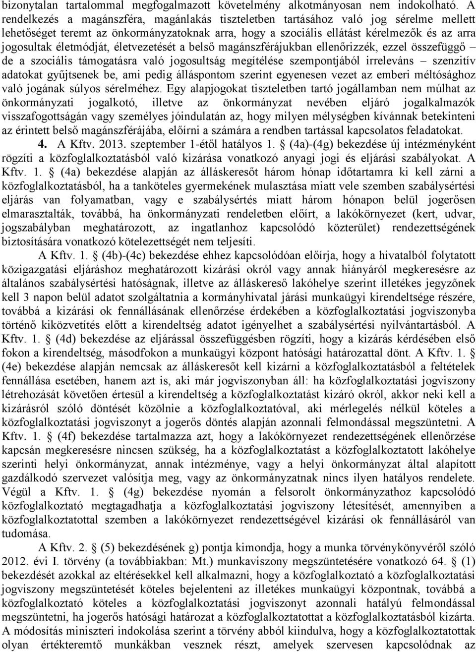 életmódját, életvezetését a belső magánszférájukban ellenőrizzék, ezzel összefüggő de a szociális támogatásra való jogosultság megítélése szempontjából irreleváns szenzitív adatokat gyűjtsenek be,