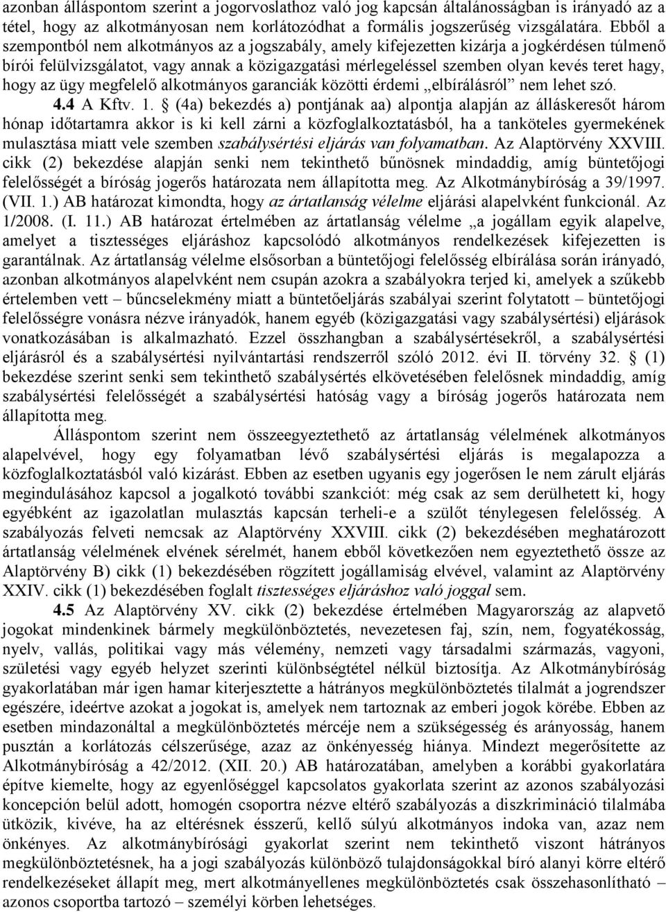 hogy az ügy megfelelő alkotmányos garanciák közötti érdemi elbírálásról nem lehet szó. 4.4 A Kftv. 1.