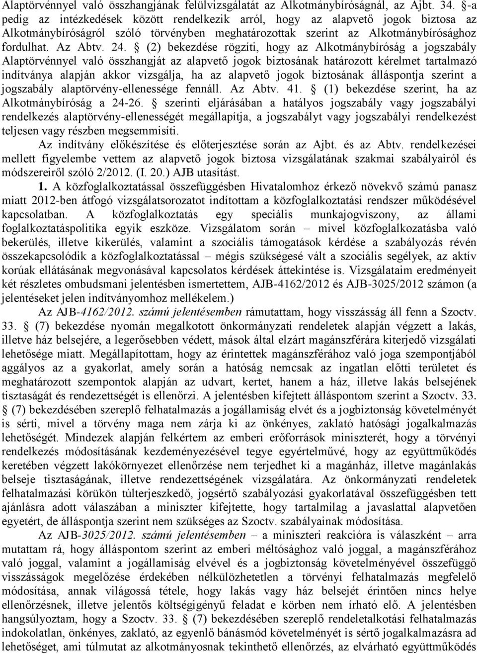 (2) bekezdése rögzíti, hogy az Alkotmánybíróság a jogszabály Alaptörvénnyel való összhangját az alapvető jogok biztosának határozott kérelmet tartalmazó indítványa alapján akkor vizsgálja, ha az