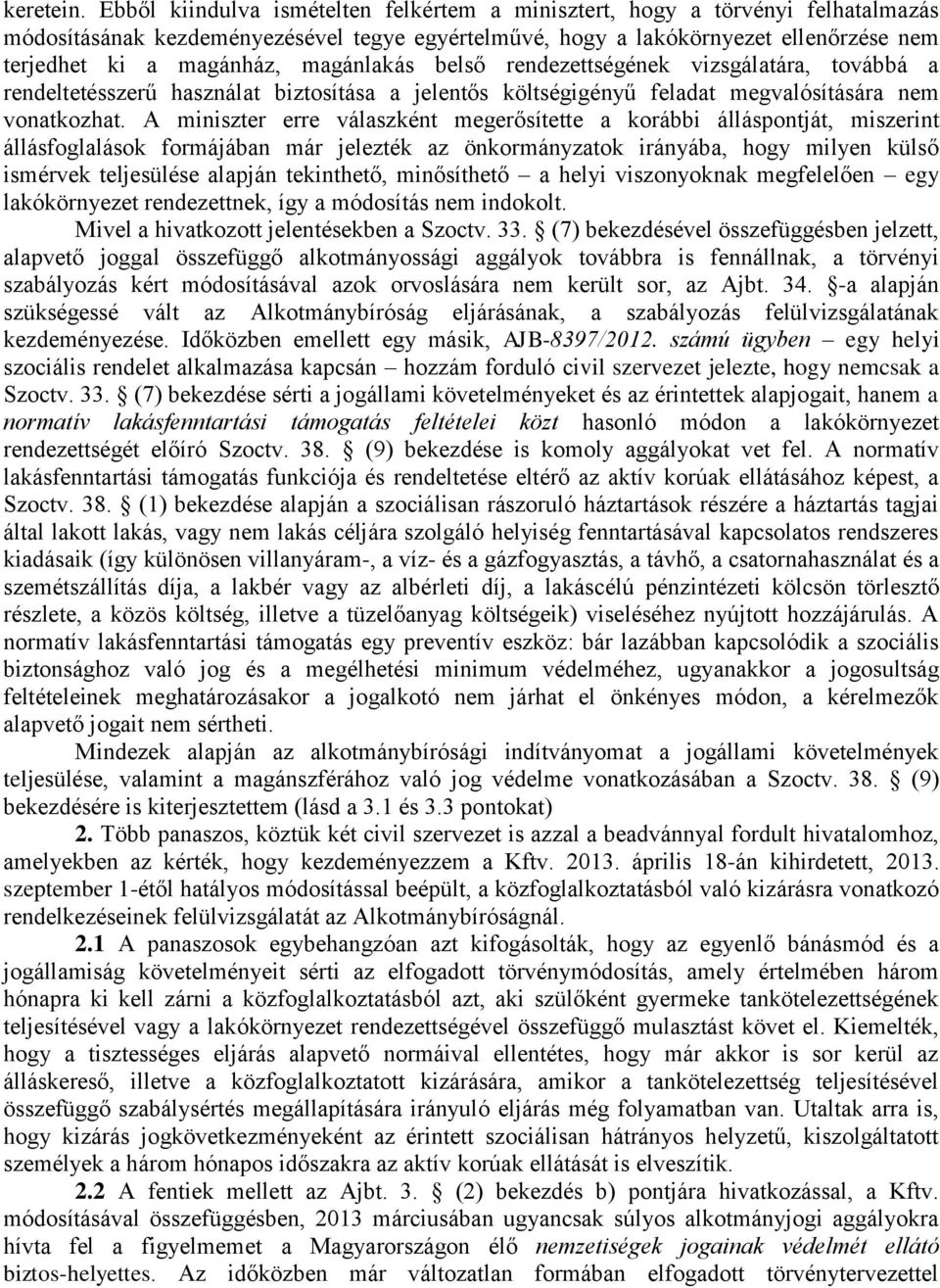 magánlakás belső rendezettségének vizsgálatára, továbbá a rendeltetésszerű használat biztosítása a jelentős költségigényű feladat megvalósítására nem vonatkozhat.