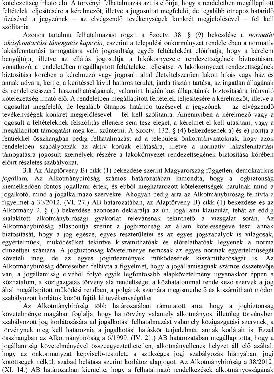 elvégzendő tevékenységek konkrét megjelölésével fel kell szólítania. Azonos tartalmú felhatalmazást rögzít a Szoctv. 38.