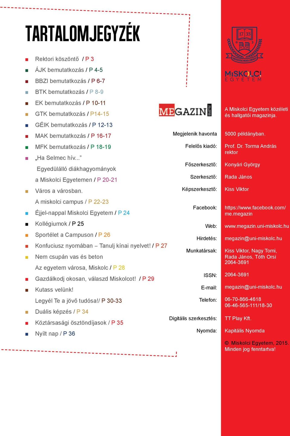 szolgálja. A logotípiába integrált az egyetem nyolc karának a színkódja. A logotípia alapszíne csak kék lehet.