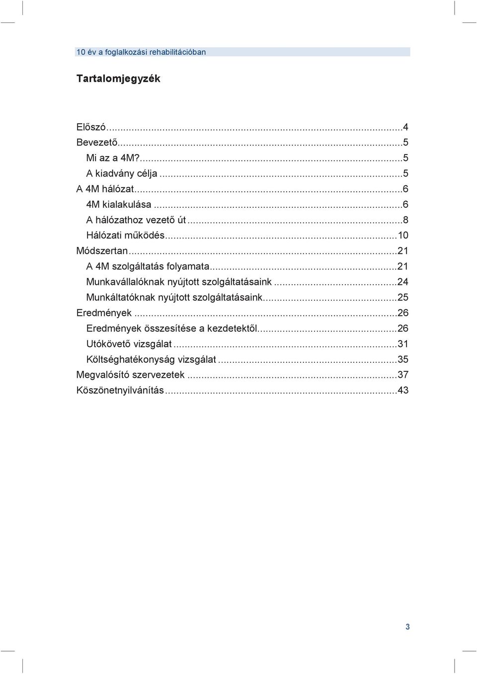 ..21 Munkavállalóknak nyjtott szolgáltatásaink...24 Munkáltatóknak nyjtott szolgáltatásaink...25 Eredmények.