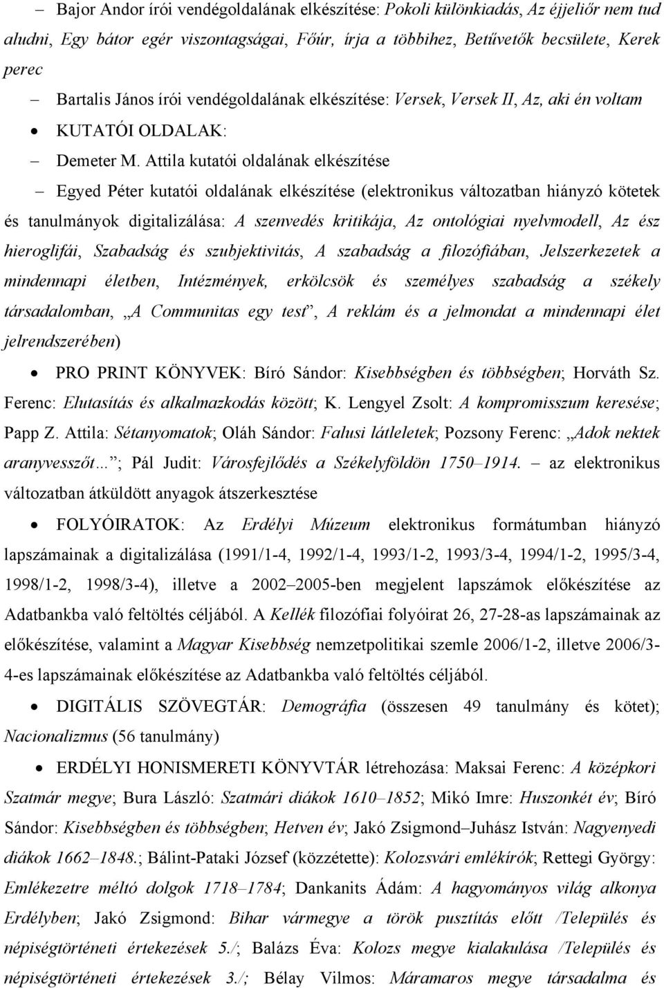 Attila kutatói oldalának elkészítése Egyed Péter kutatói oldalának elkészítése (elektronikus változatban hiányzó kötetek és tanulmányok digitalizálása: A szenvedés kritikája, Az ontológiai