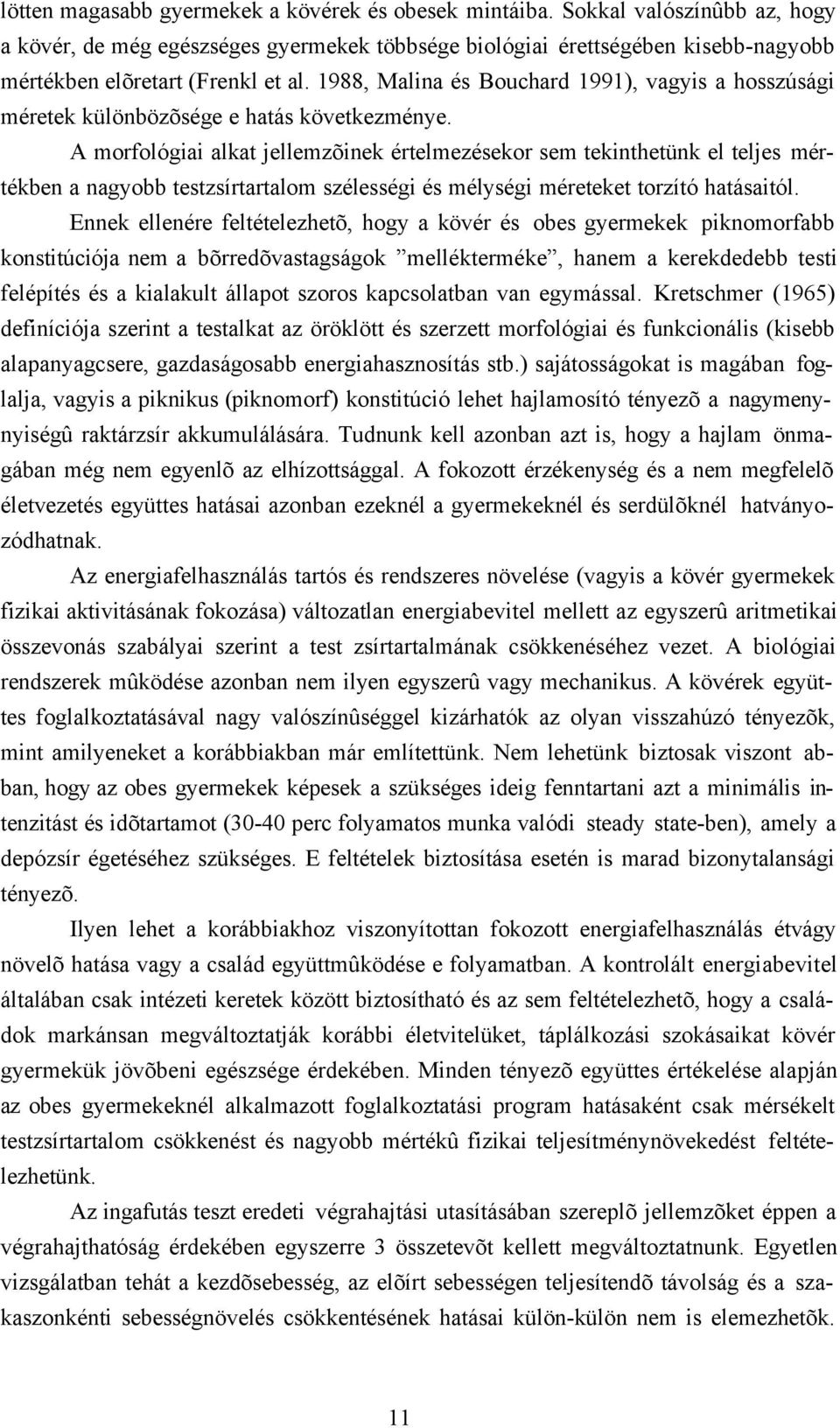 1988, Malina és Bouchard 1991), vagyis a hosszúsági méretek különbözõsége e hatás következménye.