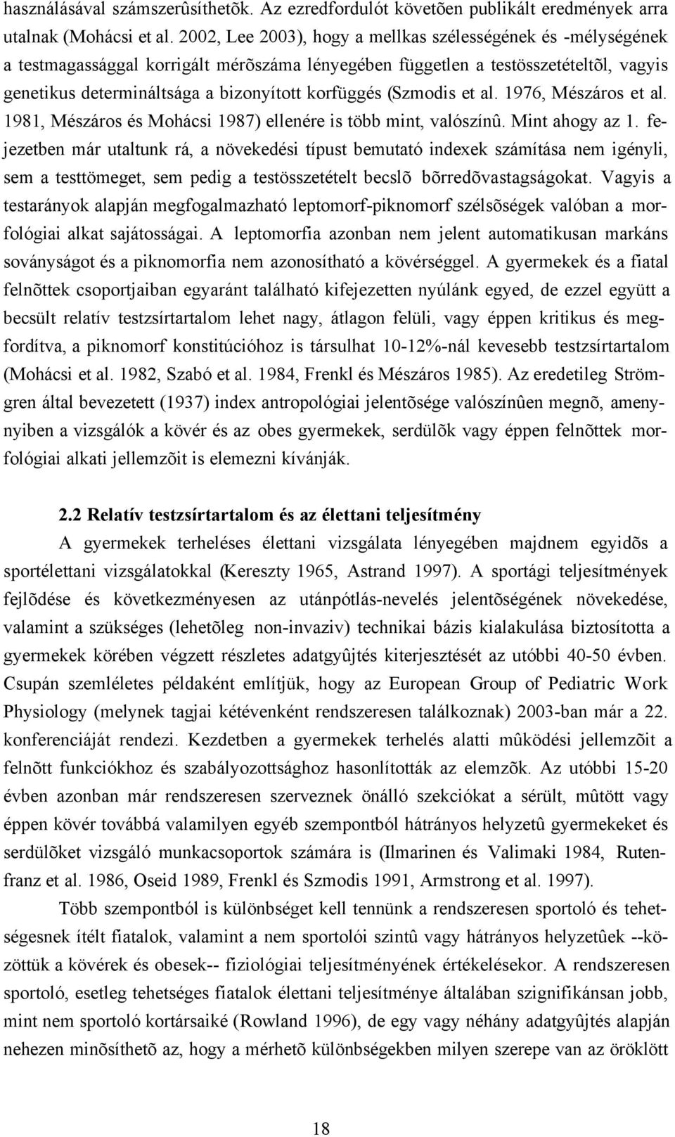 (Szmodis et al. 1976, Mészáros et al. 1981, Mészáros és Mohácsi 1987) ellenére is több mint, valószínû. Mint ahogy az 1.