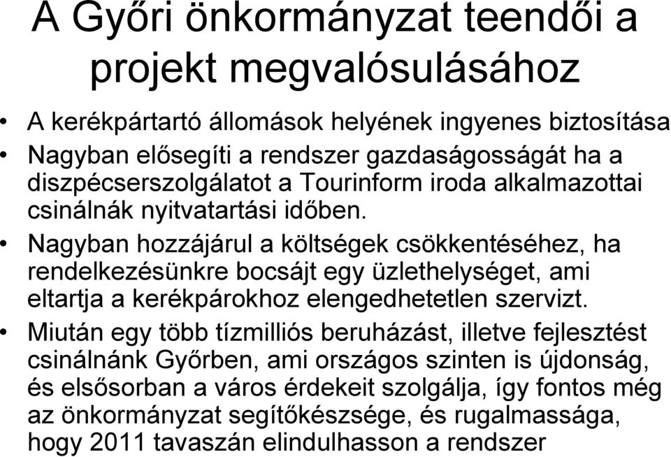 Nagyban hozzájárul a költségek csökkentéséhez, ha rendelkezésünkre bocsájt egy üzlethelységet, ami eltartja a kerékpárokhoz elengedhetetlen szervizt.