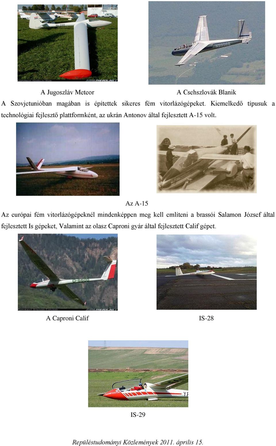 Az A-15 Az európai fém vitorlázógépeknél mindenképpen meg kell említeni a brassói Salamon József által