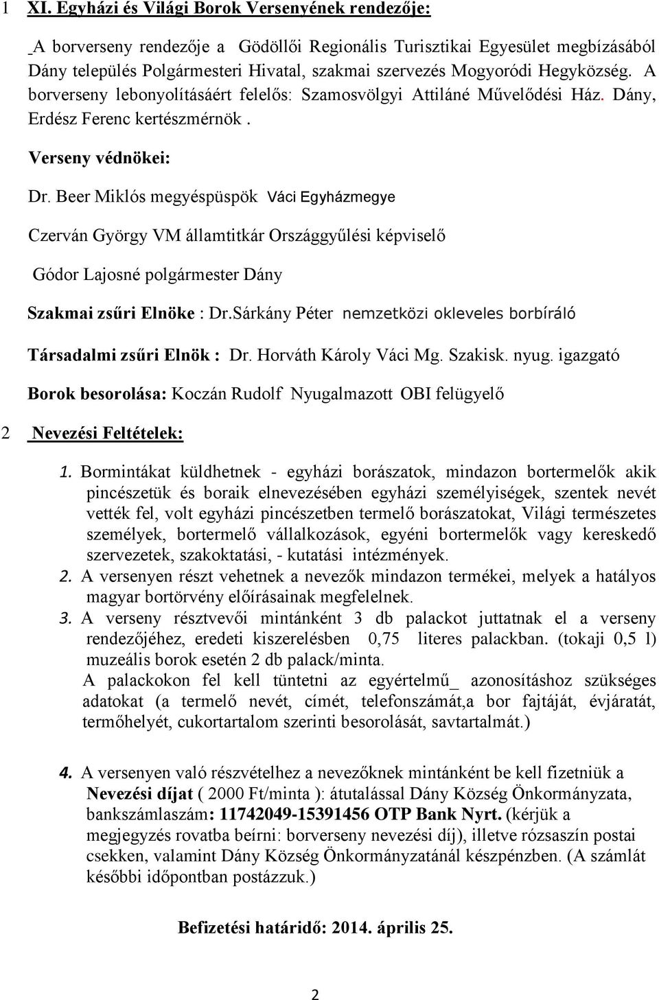 Beer Miklós megyéspüspök Váci Egyházmegye Czerván György VM államtitkár Országgyűlési képviselő Gódor Lajosné polgármester Dány Szakmai zsűri Elnöke : Dr.