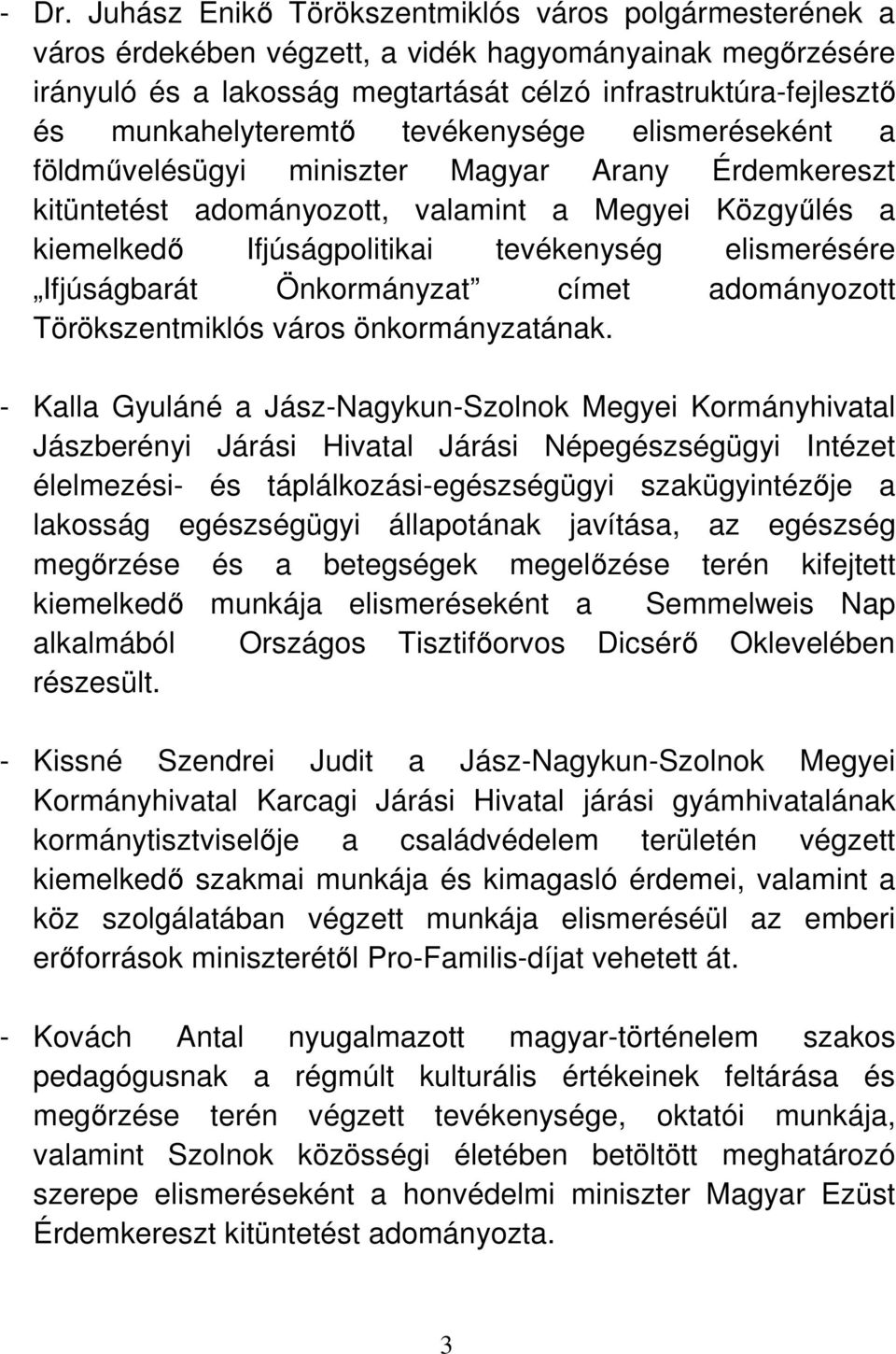 elismerésére Ifjúságbarát Önkormányzat címet adományozott Törökszentmiklós város önkormányzatának.