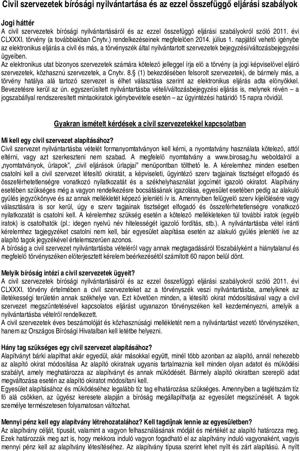 napjától vehető igénybe az elektronikus eljárás a civil és más, a törvényszék által nyilvántartott szervezetek bejegyzési/változásbejegyzési ügyeiben.