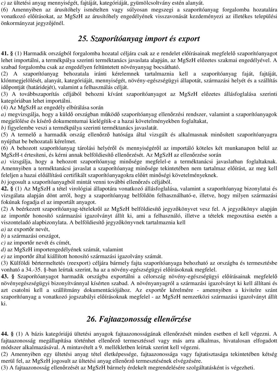 illetékes települési önkormányzat jegyzőjénél. 25. Szaporítóanyag import és export 41.