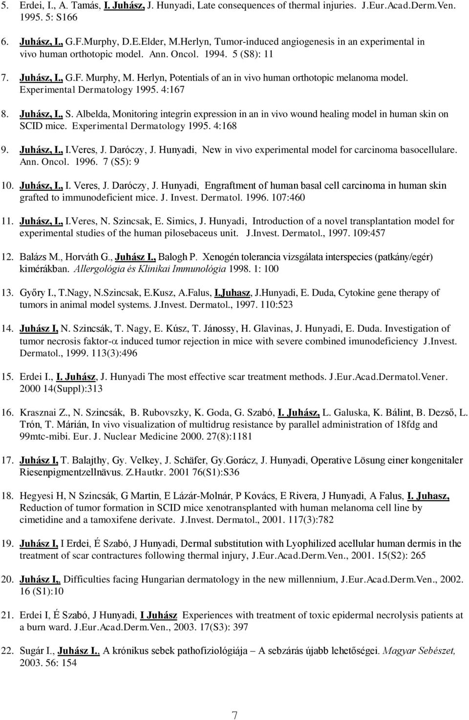 Herlyn, Potentials of an in vivo human orthotopic melanoma model. Experimental Dermatology 1995. 4:167 8. Juhász, I., S.