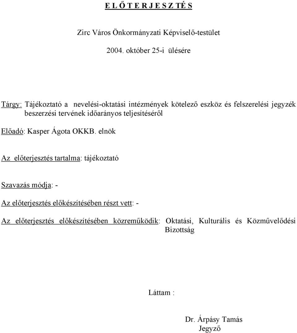 tervének időarányos teljesítéséről Előadó: Kasper Ágota OKKB.