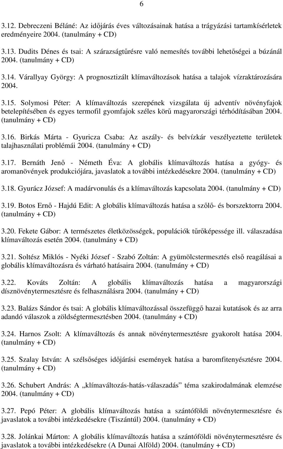 Várallyay György: A prognosztizált klímaváltozások hatása a talajok vízraktározására 2004. 3.15.