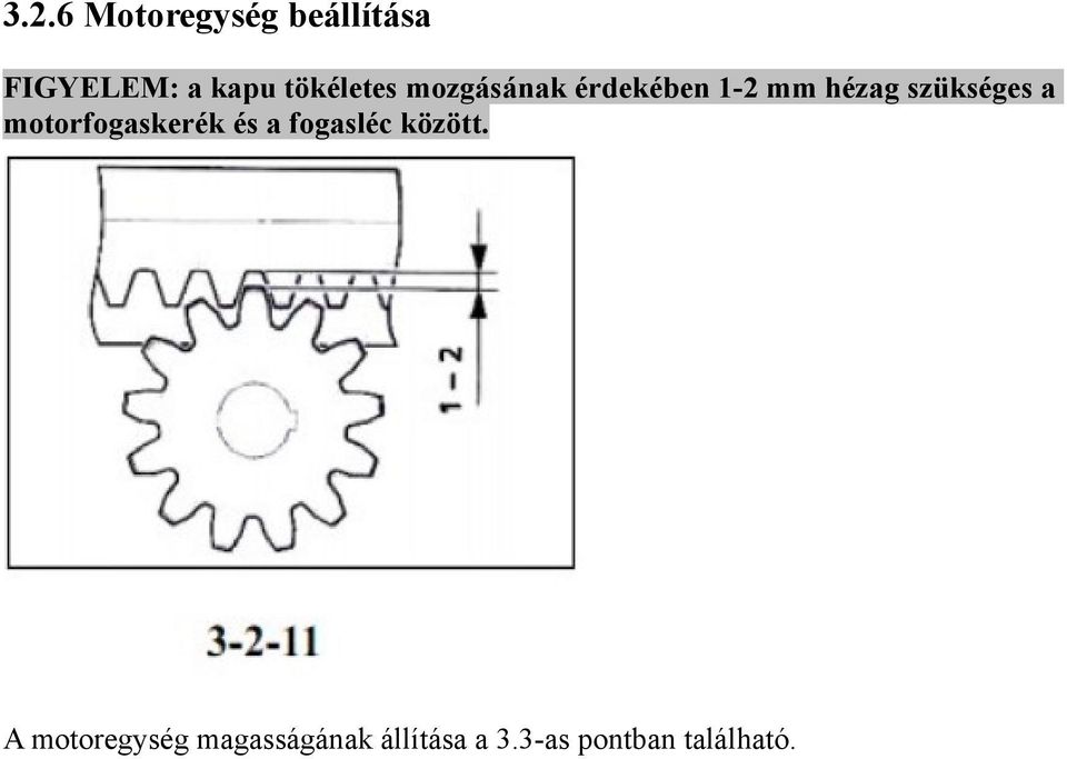 szükséges a motorfogaskerék és a fogasléc között.