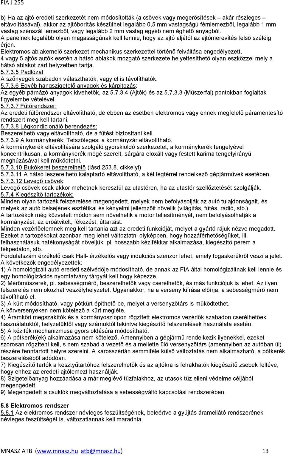 Elektromos ablakemelő szerkezet mechanikus szerkezettel történő felváltása engedélyezett.