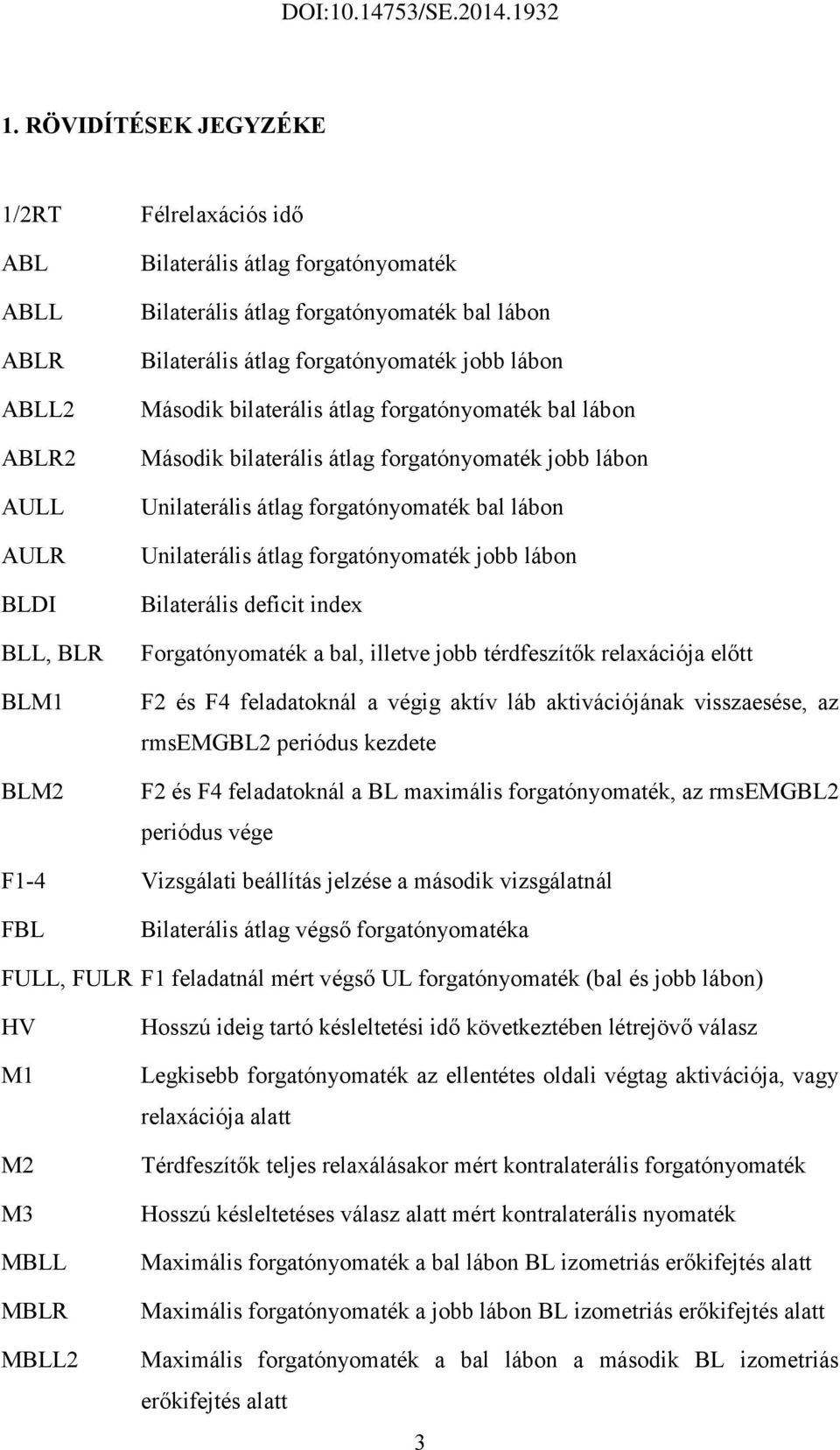 átlag forgatónyomaték jobb lábon Bilaterális deficit index Forgatónyomaték a bal, illetve jobb térdfeszítők relaxációja előtt F2 és F4 feladatoknál a végig aktív láb aktivációjának visszaesése, az