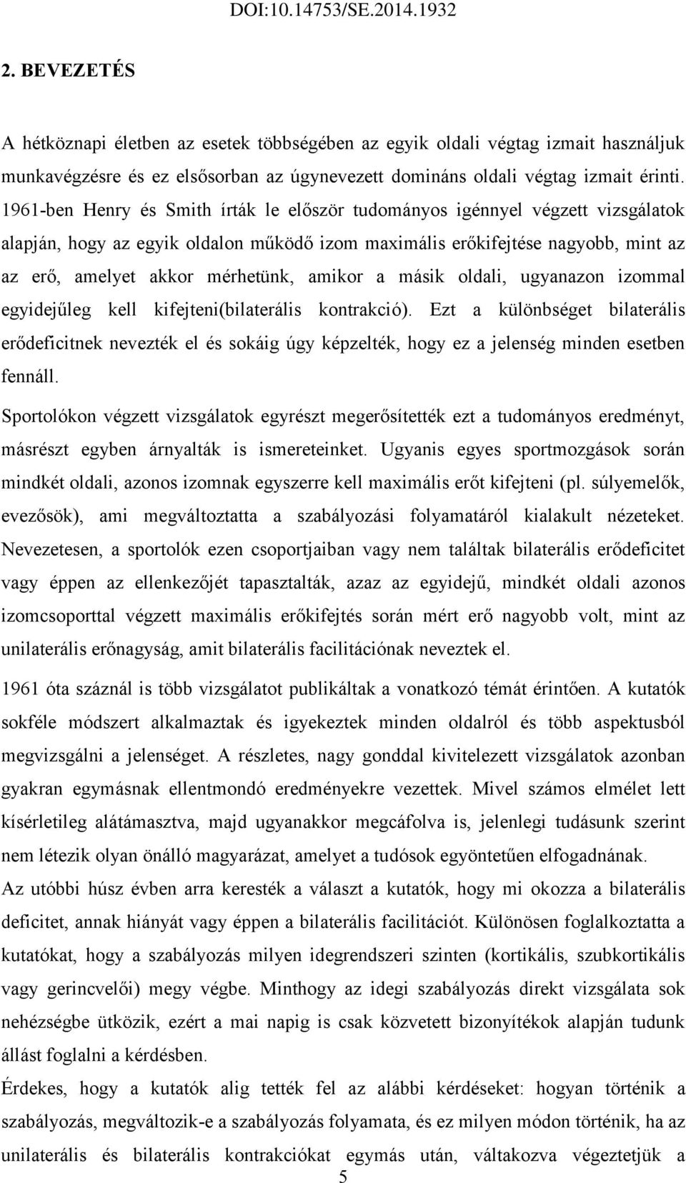 amikor a másik oldali, ugyanazon izommal egyidejűleg kell kifejteni(bilaterális kontrakció).