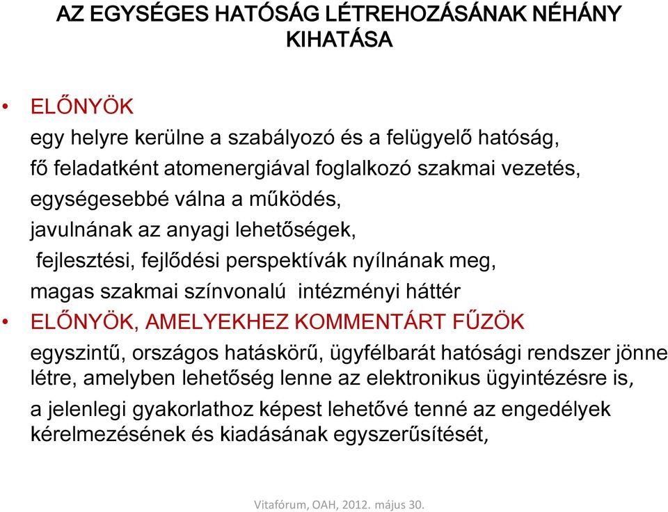 szakmai színvonalú intézményi háttér ELŐNYÖK, AMELYEKHEZ KOMMENTÁRT FŰZÖK egyszintű, országos hatáskörű, ügyfélbarát hatósági rendszer jönne létre,