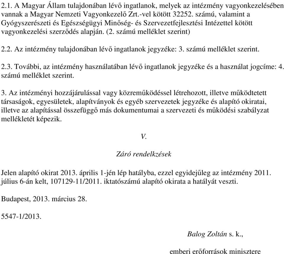 számú melléklet szerint. 2.3. További, az intézmény használatában lévı ingatlanok jegyzéke és a használat jogcíme: 4. számú melléklet szerint. 3.