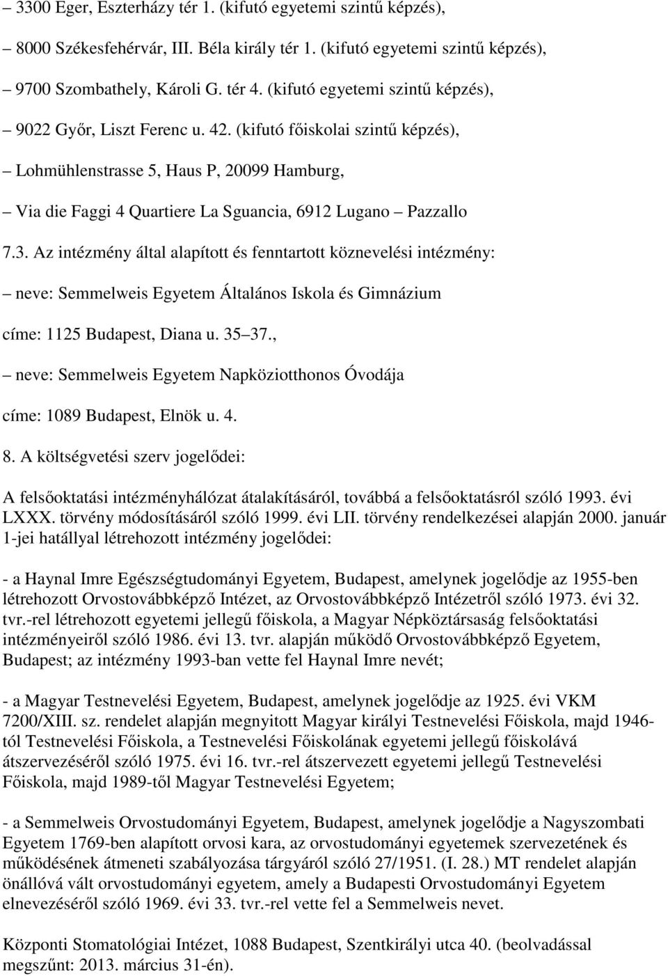 (kifutó fıiskolai szintő képzés), Lohmühlenstrasse 5, Haus P, 20099 Hamburg, Via die Faggi 4 Quartiere La Sguancia, 6912 Lugano Pazzallo 7.3.