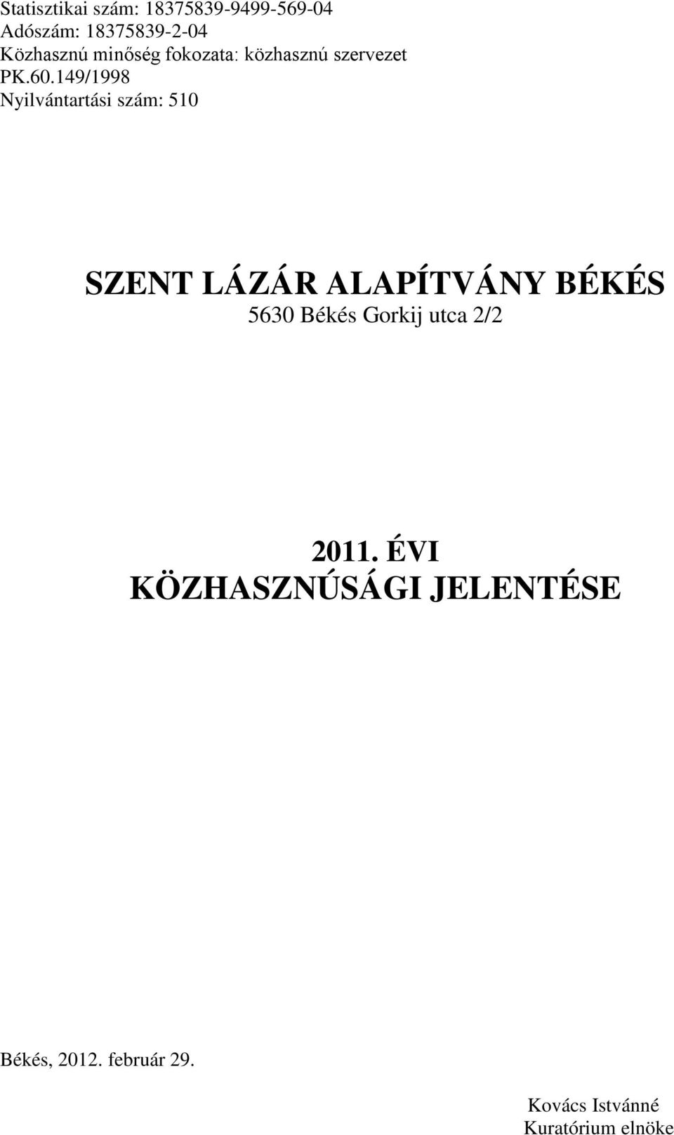 149/1998 Nyilvántartási szám: 510 SZENT LÁZÁR ALAPÍTVÁNY BÉKÉS 5630 Békés