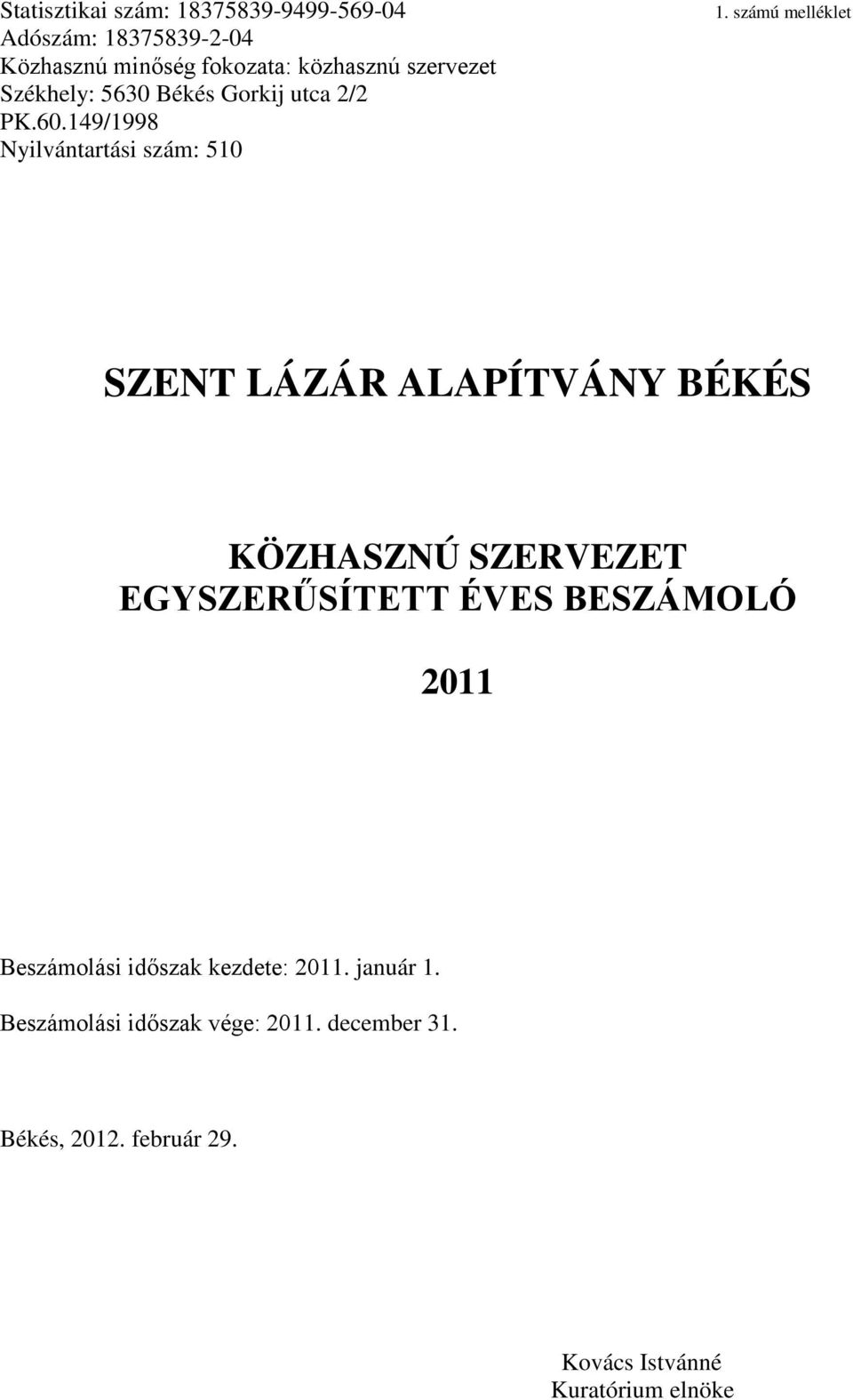 számú melléklet SZENT LÁZÁR ALAPÍTVÁNY BÉKÉS KÖZHASZNÚ SZERVEZET EGYSZERŰSÍTETT ÉVES BESZÁMOLÓ 2011