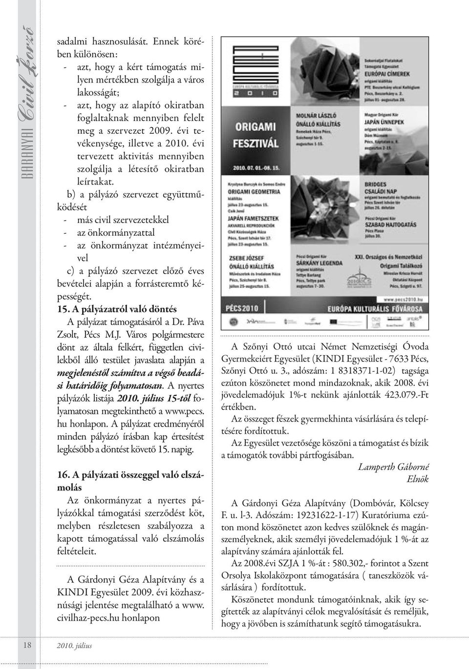 évi tevékenysége, illetve a 2010. évi tervezett aktivitás mennyiben szolgálja a létesítő okiratban leírtakat.