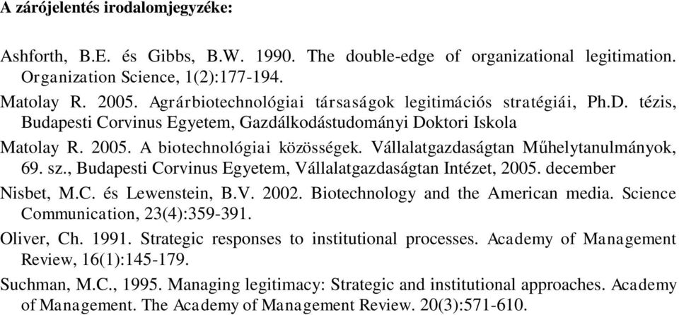 Vállalatgazdaságtan Műhelytanulmányok, 69. sz., Budapesti Corvinus Egyetem, Vállalatgazdaságtan Intézet, 2005. december Nisbet, M.C. és Lewenstein, B.V. 2002. Biotechnology and the American media.