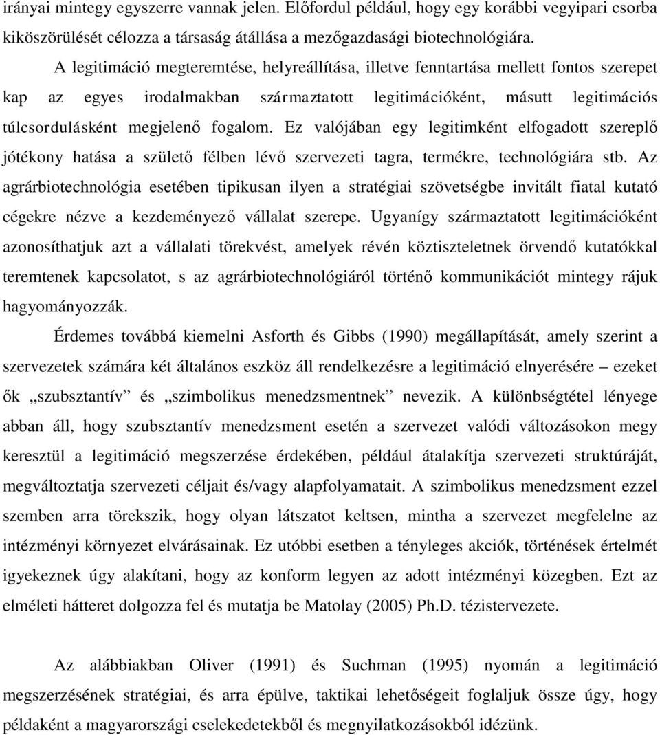 Ez valójában egy legitimként elfogadott szereplő jótékony hatása a születő félben lévő szervezeti tagra, termékre, technológiára stb.